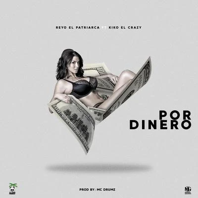 Por Dinero (feat. Kiko el Crazy) 专辑 Reyo El Patriarca