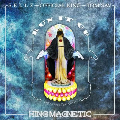 Run It Up (feat. Sellz, Official King & Tom Sav) 专辑 King Magnetic