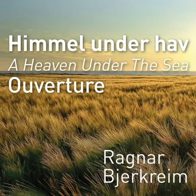 Ragnar BjerkreimHelene Bøksle A heaven under the Sea Ouverture