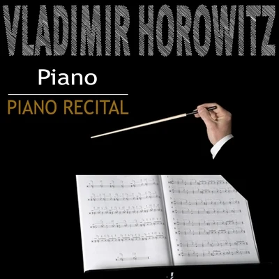 Vladimir Horowitz Vladimir Horowitz, Piano Recital