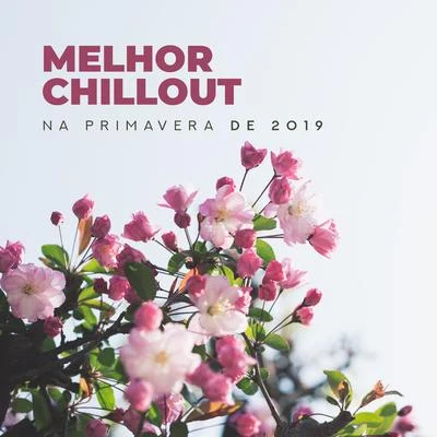 Melhor Chillout na Primavera de 2019 专辑 Beach House Chillout Music Academy