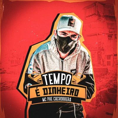 Tempo é Dinheiro 專輯 Mc Phe Cachorrera/Mc Brisola