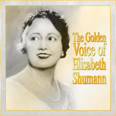 The Golden Voice Of Elisabeth Shumann 专辑 Ernest Lush/Elisabeth Schumann