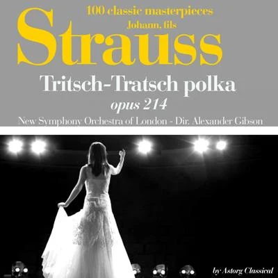 The New Symphony Orchestra Of LondonPyotr Ilyich TchaikovskySir Alexander Gibson Johann Strauss : Trisch-tratsch polka, Op. No. 214