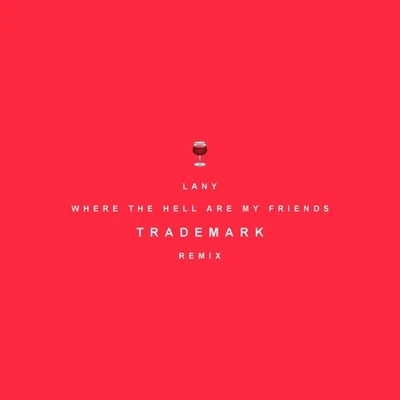 Where The Hell Are My Friends (Trademark Remix) 专辑 Trademark