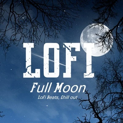 Full Moon - LoFi Beats, Chill out 专辑 Instrumental Beats Lofi/LO-FI BEATS/ChillHop Beats