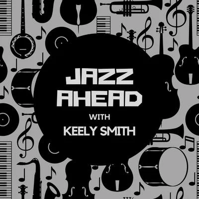 Jazz Ahead with Keely Smith 专辑 Keely Smith/Louis Prima/The Witnesses/Lou Sino/Sam Butera