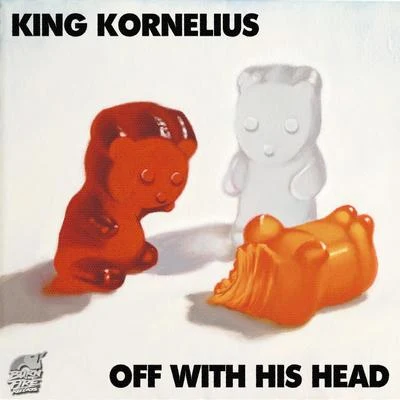 Off With His Head 專輯 King Kornelius