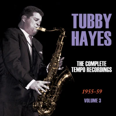 The Complete Tempo Recordings 1955-59, Vol. 3 专辑 Tubby Hayes