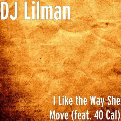 I Like the Way She Move (feat. 40 Cal) 专辑 Juice Boy/West End Tricks/Dj Lilman