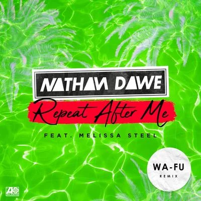 Repeat After Me (feat. Melissa Steel) [Wa-Fu Remix] 专辑 Nathan Dawe