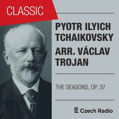 Pyotr Ilyich Tchaikovsky: The Seasons, Op. 37 (arr. Václav Trojan) 专辑 Jan Tausinger/Prague Radio Symphony Orchestra/Eduard Haken/Ivana Mixová/Vocal Ensemble of Czechoslovak Radio