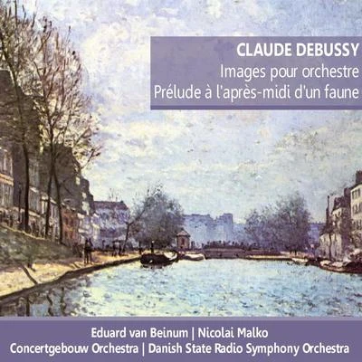 Debussy: Images pour orchestre; Prélude á l'après-midi d'un faune 專輯 Concertgebouw Orchestra