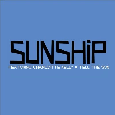 Tell The Sun (feat. Charlotte Kelly) - EP 专辑 Sunship