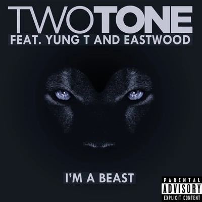 Im A Beast (feat. Yung T & Eastwood) - Single 專輯 Two Tone/Eastwood