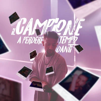 Il campione (a perdere tempo) 專輯 Danti/Gabry Ponte