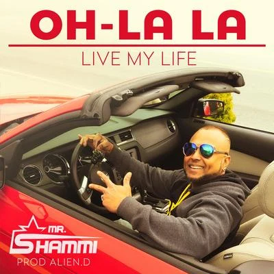 Mr. Shammi Oh La La (Live My Life)