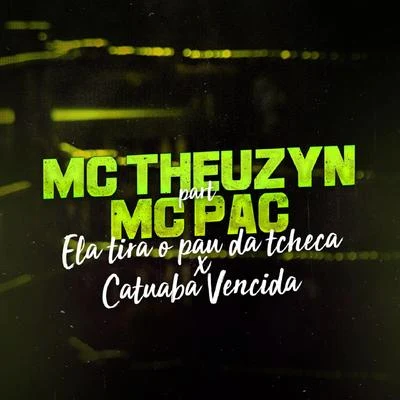 Ela Tira o Pau da TchecaCatuaba Vencida 專輯 MC Theuzyn/Mc Pedrinho