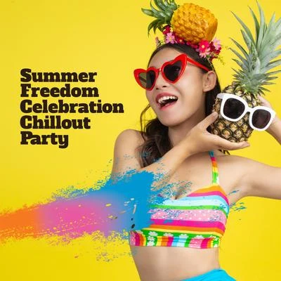 Summer Freedom Celebration Chillout Party: Electro EDM 2019 Chill Out Dance Party Music Mix 专辑 Workout Chillout Music Collection/Good Energy Club/Health & Fitness Music Zone