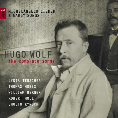 WOLF, H.: Songs (Complete), Vol. 9 (Michelangelo Lieder and Early Songs) (Teuscher, T. Hobbs, W. Berger, R. Holl, Kynoch) 专辑 Lydia Teuscher/Hilary Summers/Roderick Williams/Julia Doyle/Benjamin Hulett