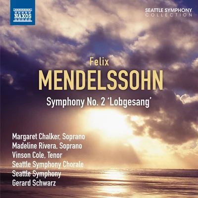 Gerard Schwarz MENDELSSOHN, Felix: Symphony No. 2, "Lobgesang" (Chalker, Rivera, Cole, Seattle Symphony Chorale and Orchestra, Schwarz)