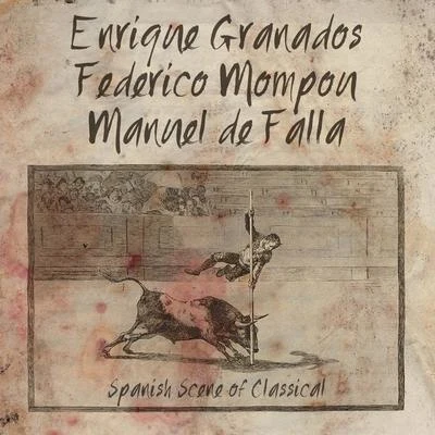 Enrique Granados, Federico Mompou, Manuel De Falla: Spanish Scene of Classical 專輯 Enrique Granados/Franz Schubert/Ludovico Einaudi/Nicolas Flagello/Ralph Vaughan Williams