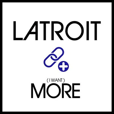 I Want More 专辑 Latroit