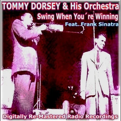 Swing When Youre Winning 專輯 Tommy Dorsey and His Orchestra/Frank Sinatra/The Pied Pipers