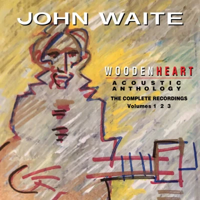 Wooden Heart Acoustic Anthology the Complete Recordings Volumes 1 2 3 专辑 John Waite