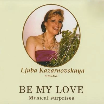 Be My Love 專輯 Dolora Zajick/Chris Merritt/ljuba Kazarnovskaya/Paolo Gavanelli/Kevin Lenger