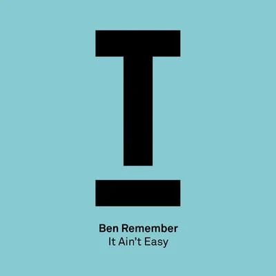 Ben Remember It Ain’t Easy