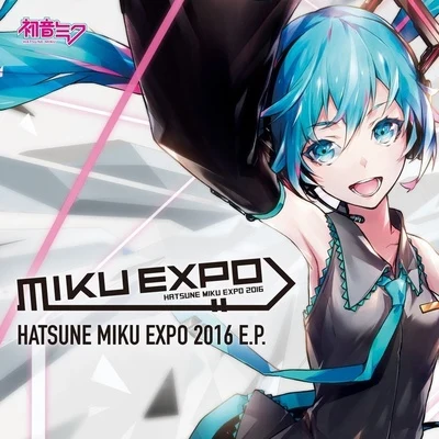 初音ミク HATSUNE MIKU EXPO 2016 E.P.