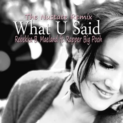 What U Said (feat. Rapper Big Pooh) [The Nustate Remix] 專輯 Rebekka B. Maeland