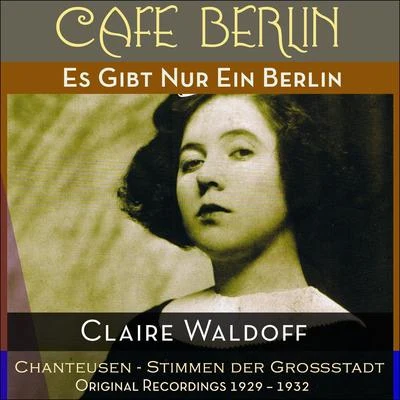 Es Gibt Nur Ein Berlin (Original Recordings 1929 - 1932) 專輯 Claire Waldoff