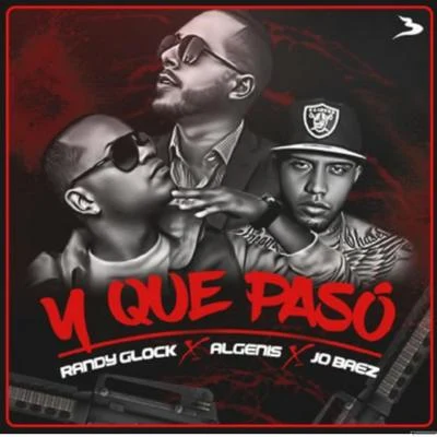 Y que paso (feat. Jo baez & Randy glock) 专辑 Algenis/Junyl