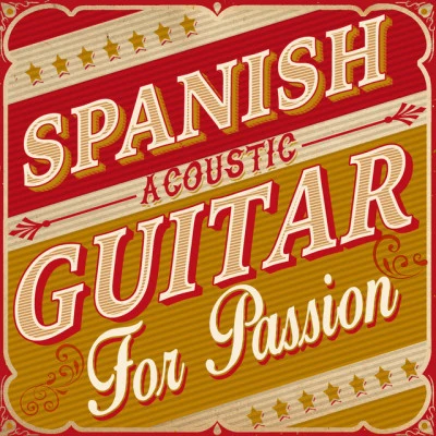 Spanish Acoustic Guitar for Passion 专辑 Spanish Guitar