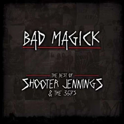 Shooter Jennings Bad Magick:The Best of Shooter Jennings and the 357s