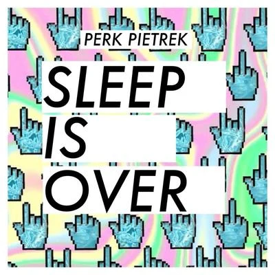 Perk Pietrek Sleep Is Over