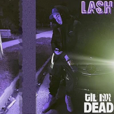 Til Im Dead 专辑 Lash