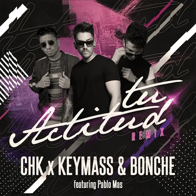 Tu Actitud (Remix) 专辑 Keymass & Bonche