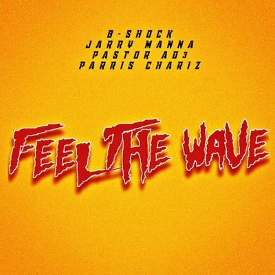 Feel the Wave (feat. Jarry Manna, Pastor Ad3 & Parris Chariz) 專輯 Ty Brasel/Parris Chariz/J. Monty/Jenna Wright