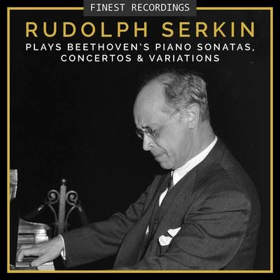 Finest Recordings - Rudolf Serkin Plays Beethovens Piano Sonatas, Concertos, And Variations 專輯 Rudolf Serkin