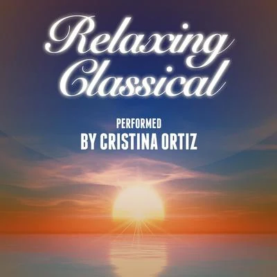 Cristina Ortiz Relaxing Classical Performed by Cristina Ortiz