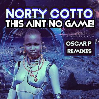 Norty Cotto This Aint No Game (Oscar P Remixes)