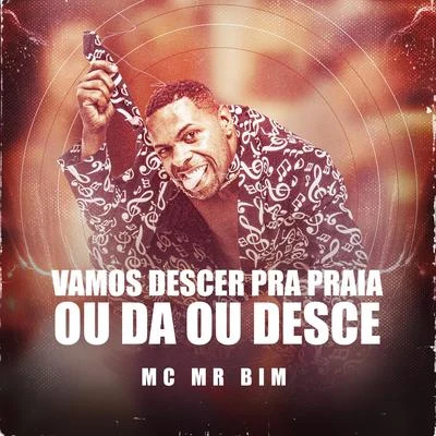 Vamos Descer Pra Praia Ou Da Ou Desce 专辑 MC Paulinho da VG/Mc MR Bim/Mc Gw/DJ Guilherme