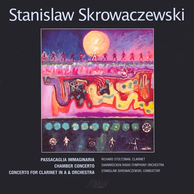 SKROWACZEWSKI, S.: Passacaglia ImmaginariaChamber ConcertoClarinet Concerto (Stoltzman, Saarbrucken Radio Symphony, Skrowaczewski) 專輯 Stanislaw Skrowaczewski/London Philharmonic Orchestra