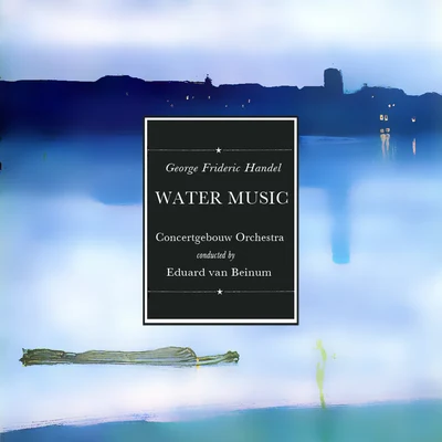 Handel: Water Music "Wassermusik" 專輯 Concertgebouw Orchestra