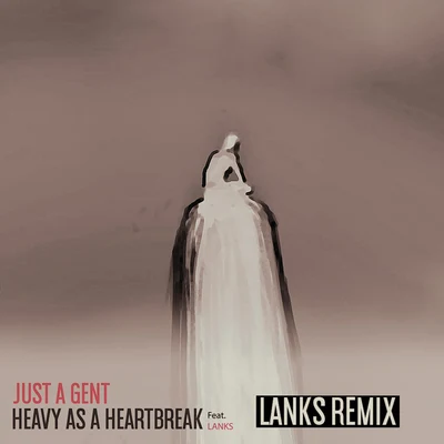 Heavy As A Heartbreak (LANKS Remix) 专辑 Just A Gent