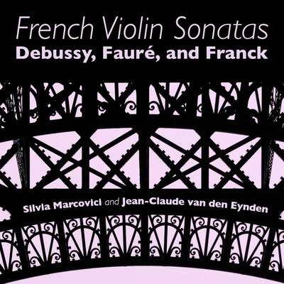 Silvia Marcovici French Violin Sonatas: Debussy, Fauré and Franck