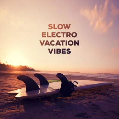 Slow Electro Vacation Vibes: 15 Pieces Chillout Music for Relaxed Soul, Sunset Chillout, Again Positive Vibrations & Emoticons 专辑 Future Sound of Ibiza